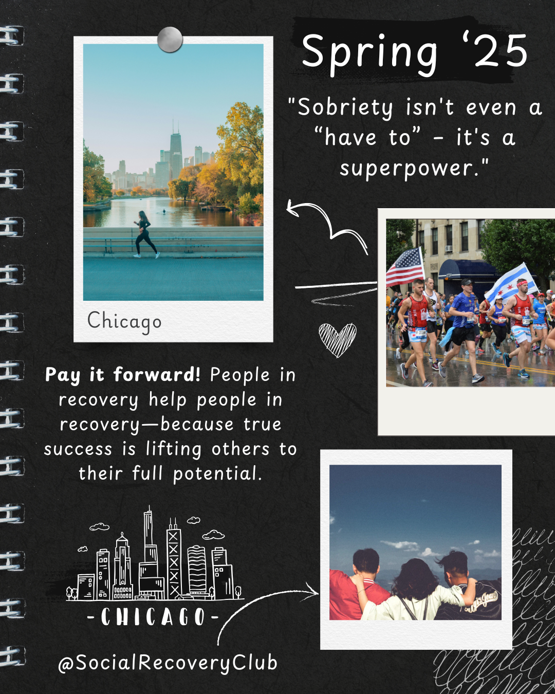 A scrapbook-style digital collage promoting Social Recovery Club’s Spring 2025 meetup in Chicago. Features a running photo of Chicago’s skyline, a marathon scene with the Chicago flag, and a group of friends embracing. The text highlights sobriety as a superpower and encourages people in recovery to support each other.